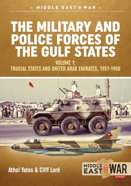 The military and police forces of the Gulf states Volume 1: The Trucial States and United Arab Emirates, 1951-1980  9781912390618
