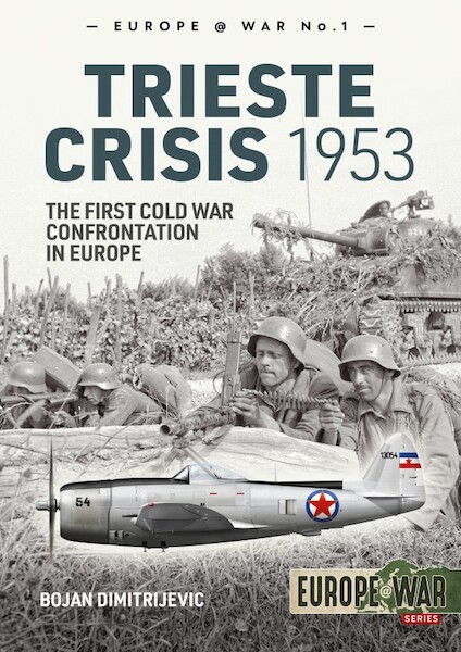 The Trieste Crisis 1953. The first cold war confrontation in Europe  9781912866342