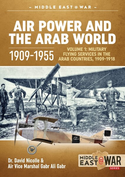 Air Power and the Arab world 1909-1955. Volume 1: Military Flying Services in Arab countries, 1909-1955  9781912866434
