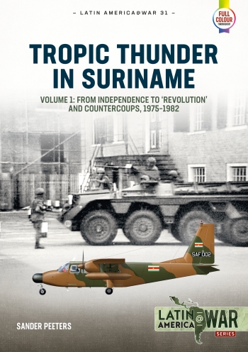 Tropic Thunder in Suriname Volume 1:  From Independence to 'Revolution' and Countercoups 1975-1982  9781913118716