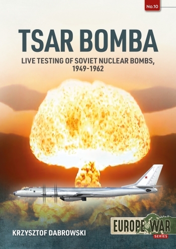 Tsar Bomba: Live Testing of Soviet Nuclear Bombs, 1949-1962  9781913336318