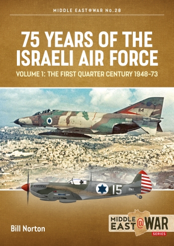 75 Years of Israeli Air Force Volume 1: The First Quarter Century, 1948-73  9781913336349