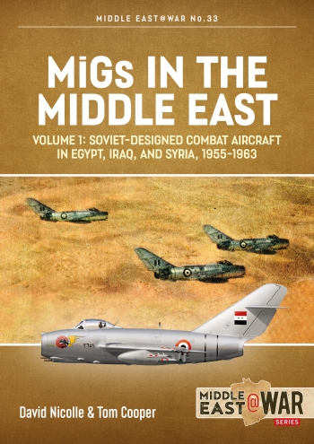 Migs in the Middle East Volume 1: Soviet-Designed Combat Aircraft in Egypt, Iraq & Syria, 1955-1963  9781913336363