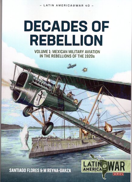 Decades of Rebellion: Volume 1: Mexican Military Aviation in the rebellions of the 1920s  9781913336387