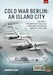 Cold War Berlin: An Island City Volume 1: The Birth of the Cold War and the Berlin Airlift, 1945-1950 