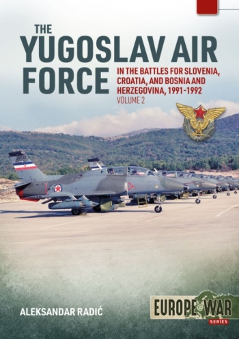 The Yugoslav Air Force in the Battles for Slovenia, Croatia And Bosnia and Herzegovina Volume 2: JRViPVO in Yugoslav War, 1991-1992 (expected end of 2024)  9781914059179
