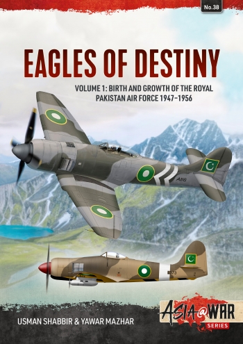Eagles of Destiny Volume 1: Birth and Growth of the Royal Pakistan Air Force 1947-1956  9781914377037