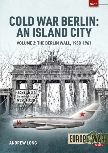 Cold War Berlin an Island City Volume 2:  The Berlin Wall 1950-1961  9781914377105