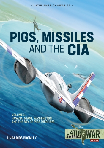 Pigs, Missiles and the CIA Volume 1: From Havana to Miami to Washington, 1959-1961  9781914377143