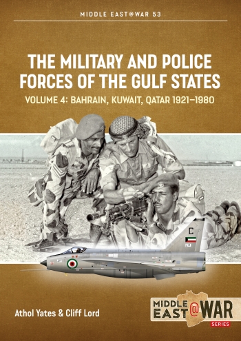The Military and Police Forces of the Gulf States Volume 4: Bahrain Kuwait Qatar 1921-1980 (expected June 2023)  9781914377228