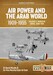 Air Power and the Arab World 1909-1955 Volume 5: The Arab Air Forces and the Road to War 1936-1939 