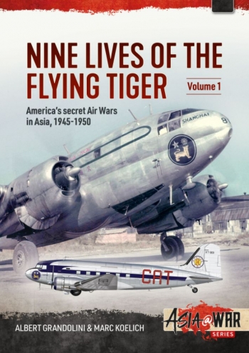 Nine Lives of the Flying Tiger Volume 1:  America's Secret Air Wars in Asia, 1945-1950  9781915070593