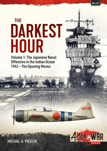 The Darkest Hour Volume 1: The Japanese Naval Offensive in the Indian Ocean 1942 - The Opening Moves  9781915070616