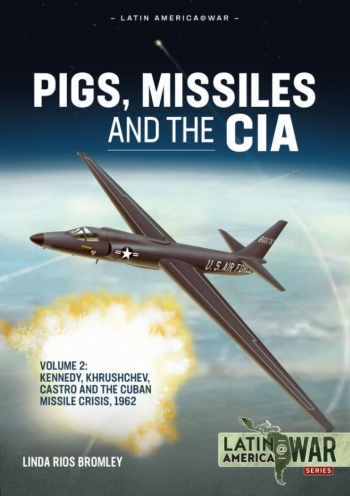 Pigs, Missiles and the CIA Volume 2: Kennedy, Khrushchev, and Castro, the Unholy Trinity, 1962  9781915070753