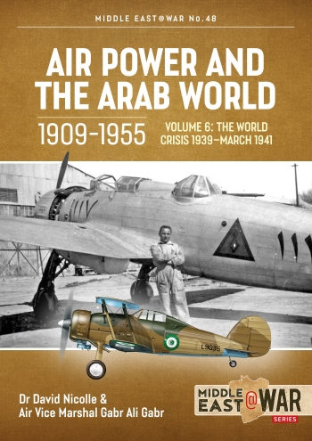Air Power and the Arab World 1909-1955 Volume 6: World in Crisis, 1936-March 1941  9781915070760