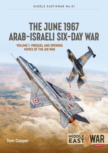 The June 1967 Arab-Israeli War Volume 1: Prequel and Opening Moves of the Air War  9781915070777