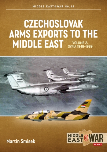 Czechoslovak Arms Exports to the Middle East Volume 2: Syria 1948-1989  9781915070784