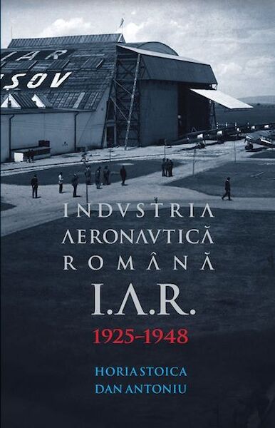 I.A.R. Industria Aeronautica Romna, Brasov 1925-1948 (LAST STOCK)  Prize winning book!  9786069491805