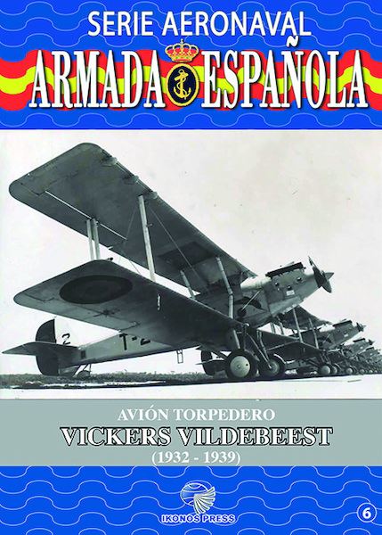 Serie Aeronaval de la Armada Espaola No.6: Torpedero Vickers Vildebeest (1932-1939)  9788412180305