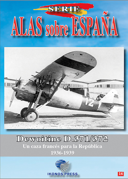 Alas sobre Espana No.16 Dewoitine D.371/372. Un caza francs para la Repblica 1936-1939  ALAS 16