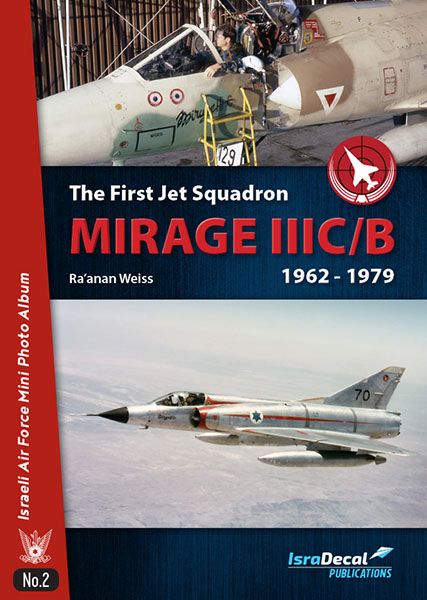 The First Jet Squadron Mirage IIIC/B from 1962 until 1979  9789657220207