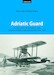 Adriatic Guard The Story of the Naval Aviation of the Kingdom of Serbs, Croats and Slovenes 1918  1929 Adriatic Guard