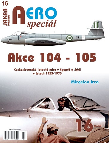 Akce 104 -105 ?eskoslovensk leteck mise v Egypt? a Srii v letech 1955-1973 / Action 104 -105 Czechoslovak air missions in Egypt and Syria in the years 1955-1973  978807648080`1