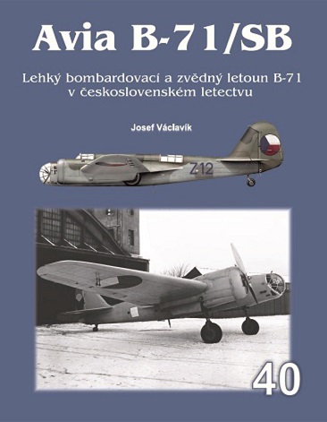 Avia B-71/SB, Lehk bombardovac a zv?dn letoun B-71 v Ceskoslovenskm letectvu /Avia B-71 / SB. Light bomber and reconnaissance aircraft B-71 in the Czechoslovak Air Force  97880873504