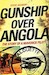 Gunships over Angola., The Story of a Maverick Pilot 