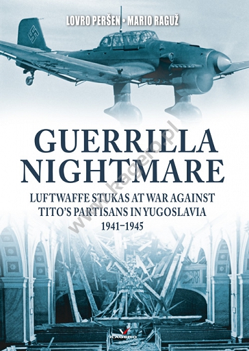 Guerrilla Nightmare. Luftwaffe Stukas at War Against Tito's Partisans in Yugoslavia  9788365437782