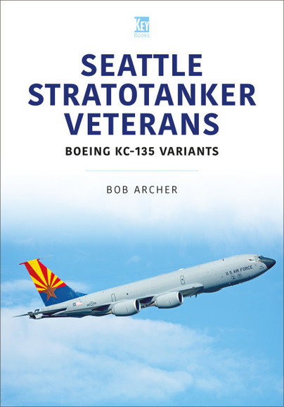 Seattle Stratotanker Veterans: Boeing KC-135 Variants  9781802825749