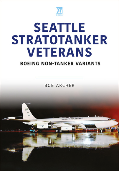 Seattle Stratotanker Veterans: Boeing Non-Tanker Variants  9781802825756