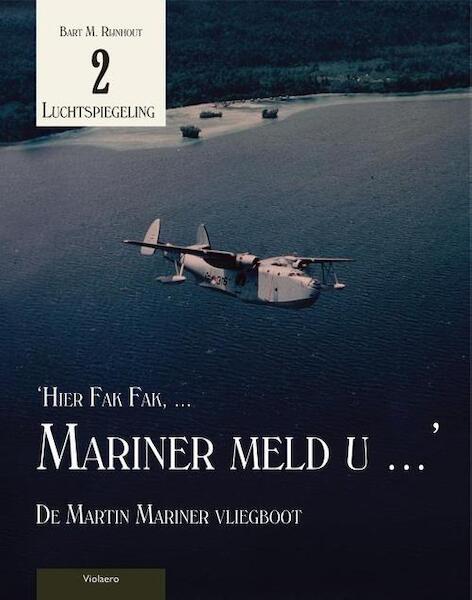 Hier Fak Fak, Mariner meldt U..., De Martin Mariner Vliegboot  9789086162024