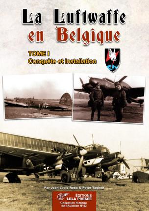 La Luftwaffe en Belgique, Tome 1 - Conqute et installation  9782374680453
