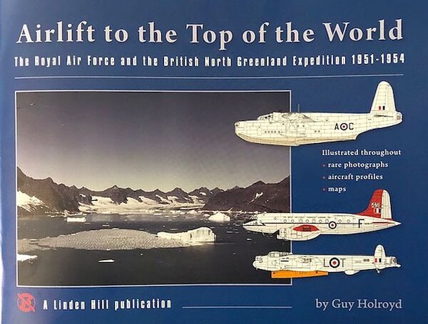 Airlift to the Top of the World - The Royal Air Force and the British North Greenland Expedition 1951-54  9781735214009