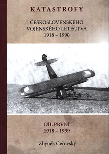 Katastrofy ceskoslovenskho vojenskho letectva 1918-1990: 1. dl 1918 - 1939 (Czechoslovak Air Force crashes 1918-1990 part 1 1918-1939)  9788027016570