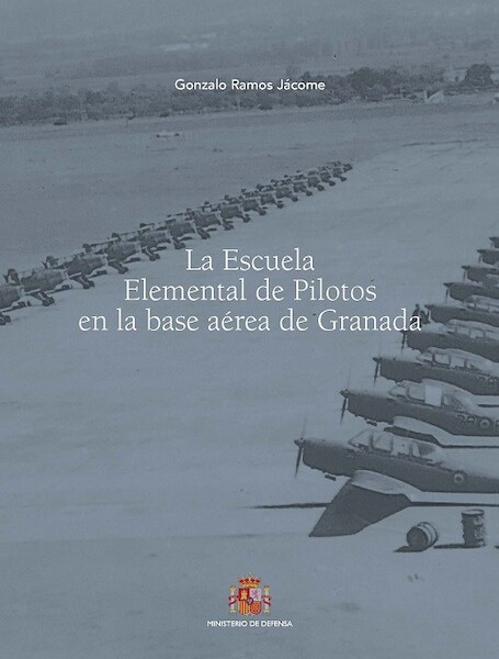 La Escuela Elemental de Pilotos en la Base Area de Granada  9788490918029