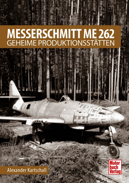 Messerschmitt Me 262 - Geheime Produktionssttten  9783613042582