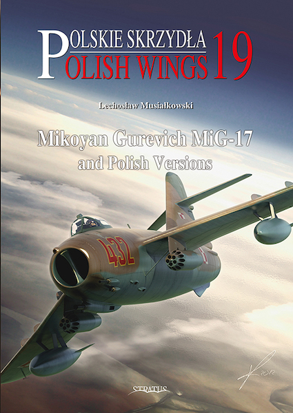 Polish Wings 19: Mikoyan Gurevich Mig-17 and Polish versions  9788363678272