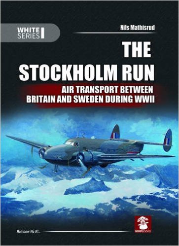 The Stockholm run, Air Transport Between Britain and Sweden during WWII (REPRINT)  9788365281159