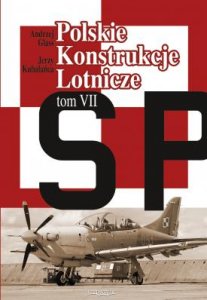 Polski Konstrukcje Lotnicze Tom VII (Polish Aircraft designs 1971 to 2020)  9788366549135