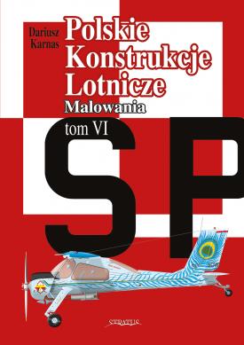 Polski Konstrukcje Lotnicze Tom VI Malowania (Polish Aircraft designs 1971 to 2020 in colour)  9788367227063