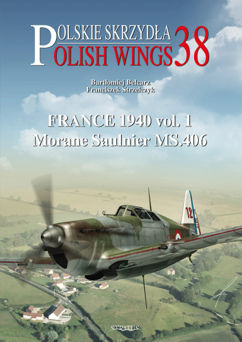 Polish Wings 38: France 1940 vol. 1 Morane Saulnier MS.406  9788367227384