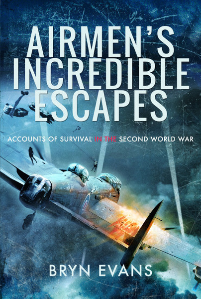 Airmen's Incredible Escapes; Accounts of Survival in the Second World War  9781526761729