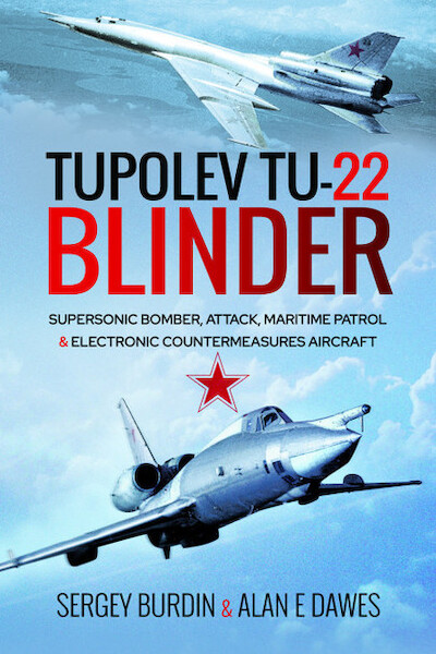 Tupolev Tu-22 Blinder Supersonic Bomber, Attack, Maritime Patrol and Electronic Countermeasures Aircraft  9781526783417