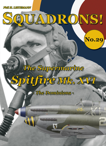 Squadrons! No.29:  The Supermarine Spitfire Mk. XVI  The Dominions  9791096490325