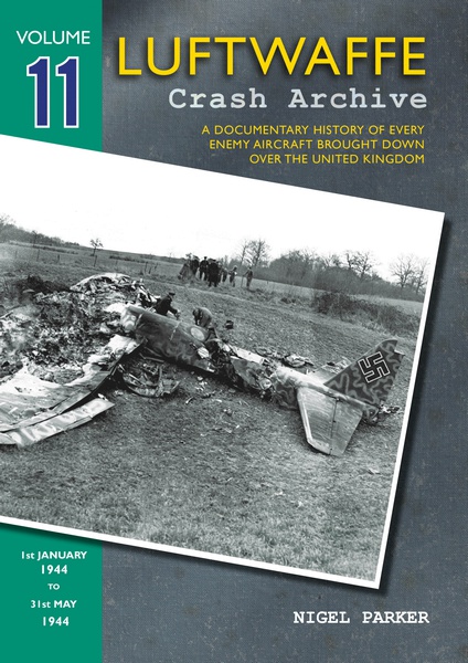 Luftwaffe Crash Archive 11 , a Documentary History of every enemy Aircraft brought down over the UK; 1 january - 31 May 1944  9781906592394