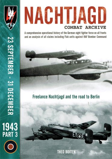 Nachtjagd Combat Archive 1943 Part 3:  23 September - 31 December; Freelance nagdjagd and the road to Berlin  9781906592431