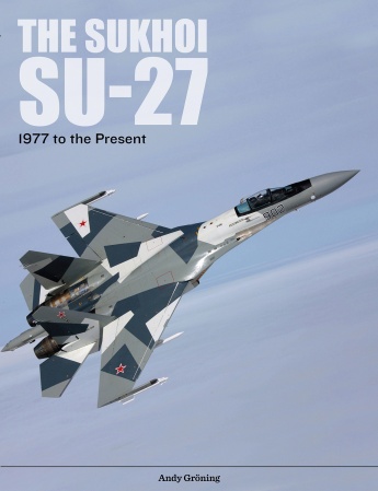 The Sukhoi Su-27: Russia's Air Superiority and Multi-role Fighter, 1977 to the Present  9780764356377