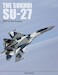 The Sukhoi Su-27: Russia's Air Superiority and Multi-role Fighter, 1977 to the Present 